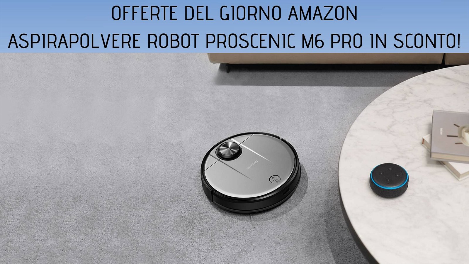 Immagine di Offerte del giorno Amazon: aspirapolvere robot Proscenic M6 PRO al di sotto dei 300€!