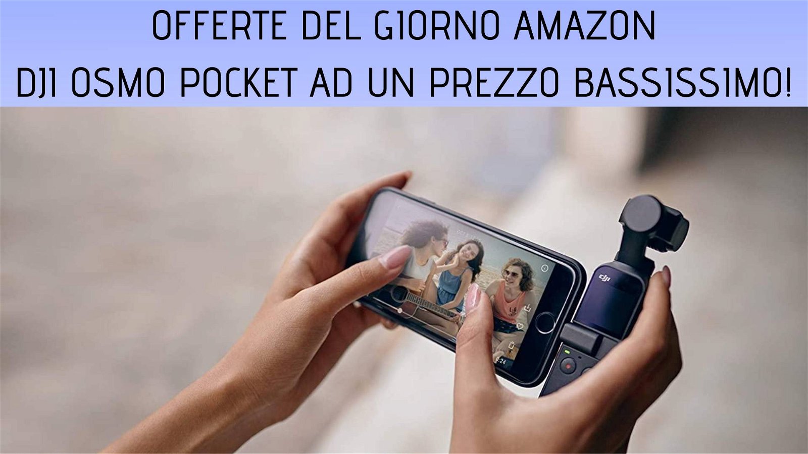 Immagine di Offerte del giorno Amazon: DJI Osmo Pocket al prezzo più basso di sempre
