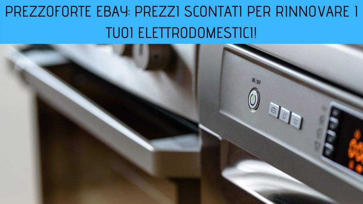 Immagine di PrezzoForte eBay: prezzi scontati per rinnovare i tuoi elettrodomestici!