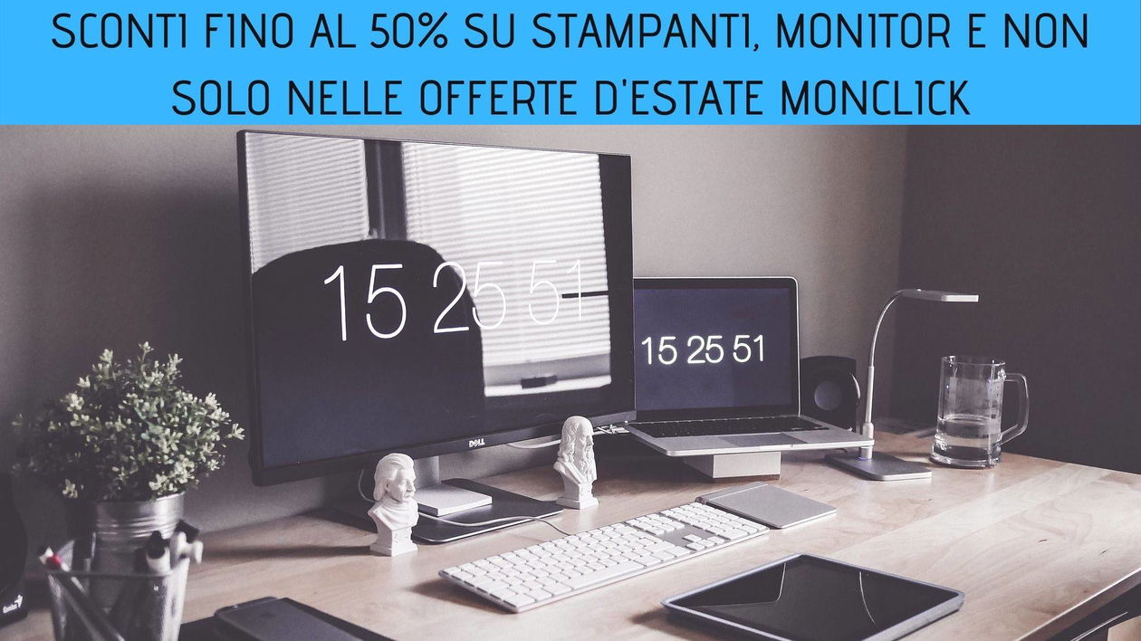 Immagine di Sconti fino al 50% su stampanti, monitor e non solo nelle Offerte d'estate Monclick