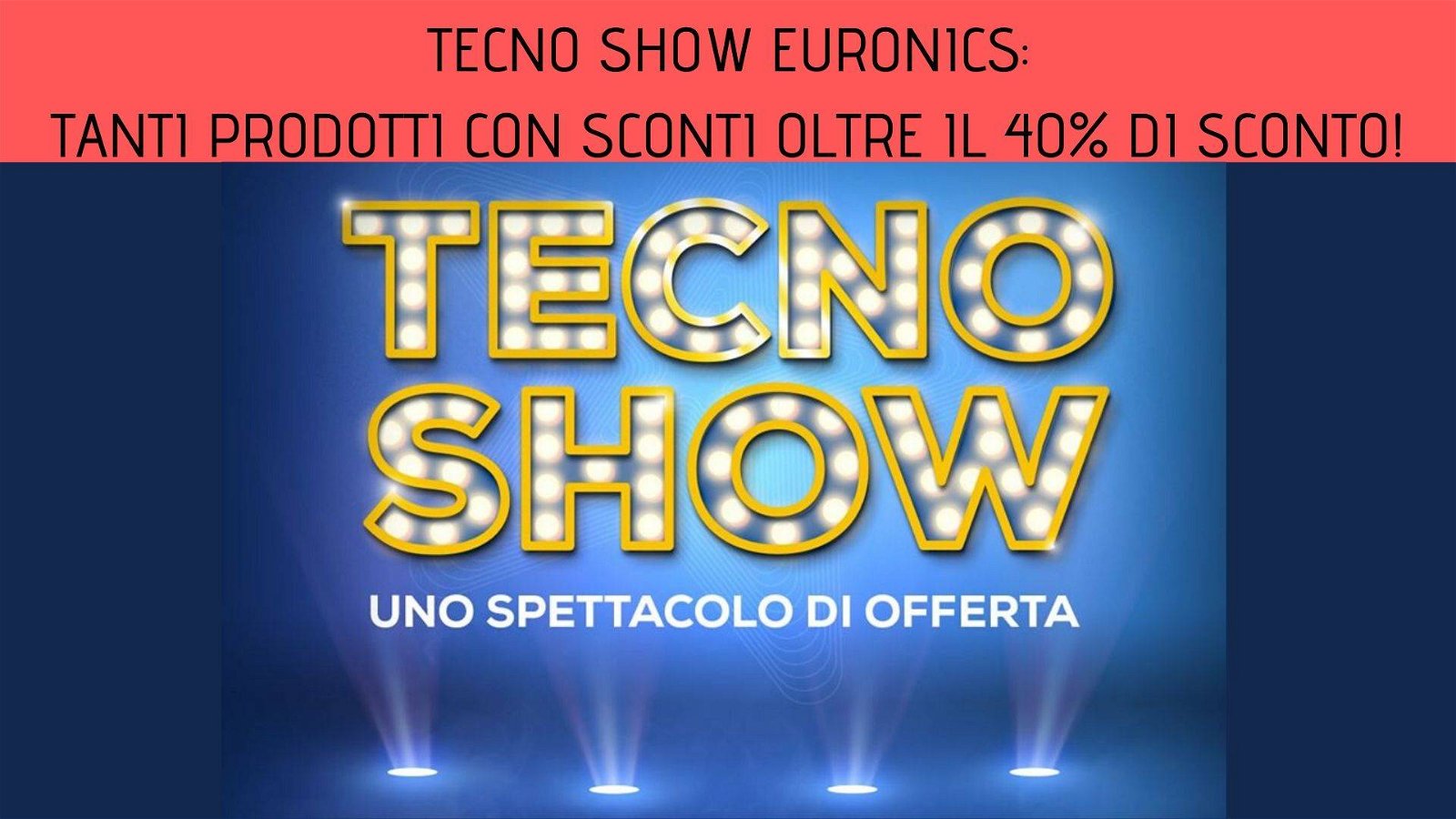 Immagine di Tornano le offerte del Tecno Show Euronics: tanti prodotti con sconti oltre il 40%!