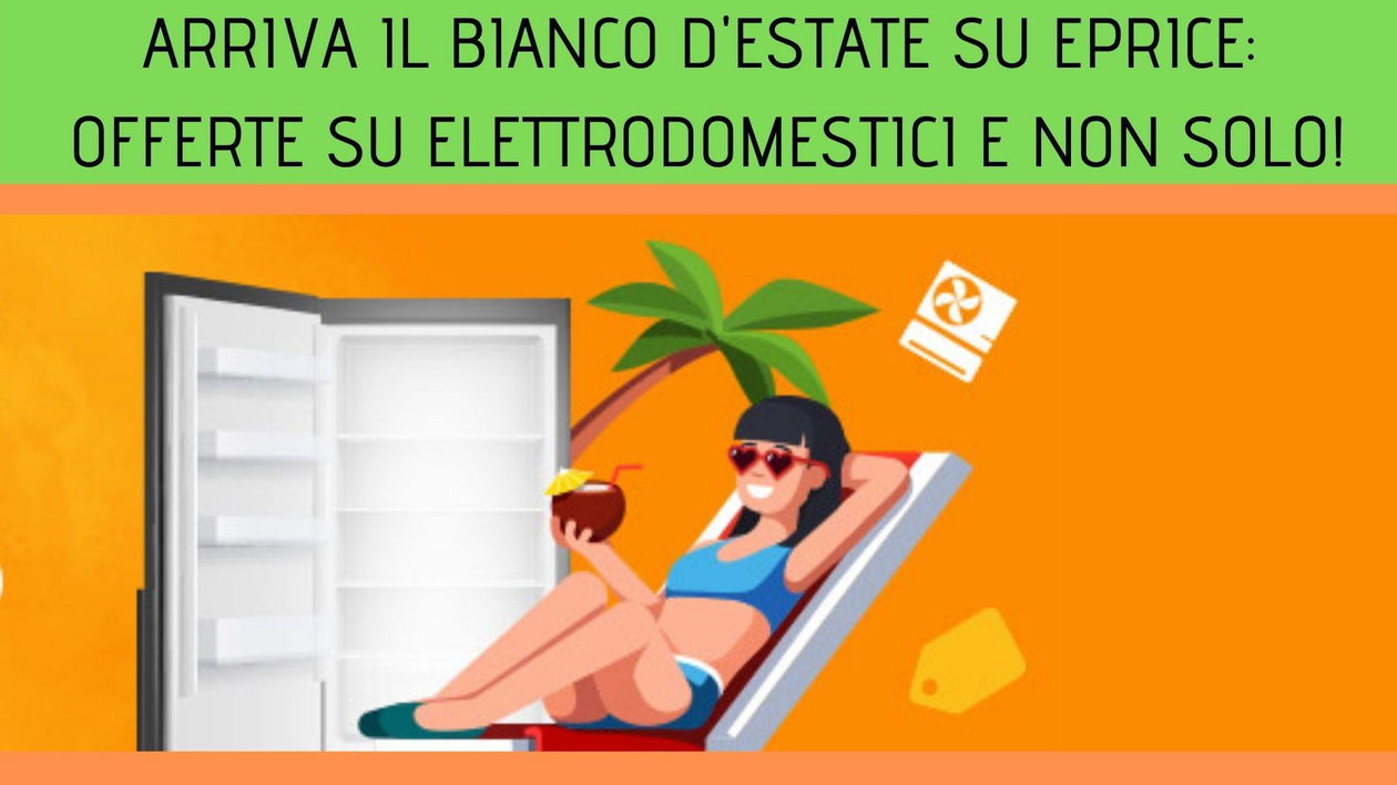 Immagine di Arriva il Bianco d'Estate su ePrice: tante offerte su elettrodomestici e non solo!