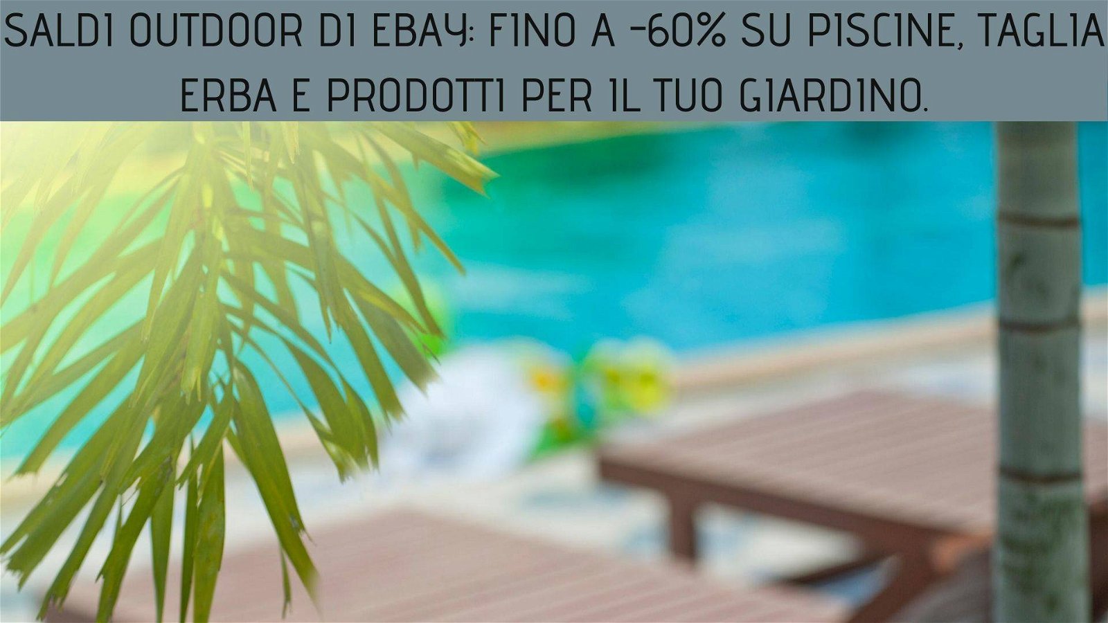 Immagine di Saldi outdoor di eBay: fino a -60% su piscine, taglia erba e prodotti per il tuo giardino