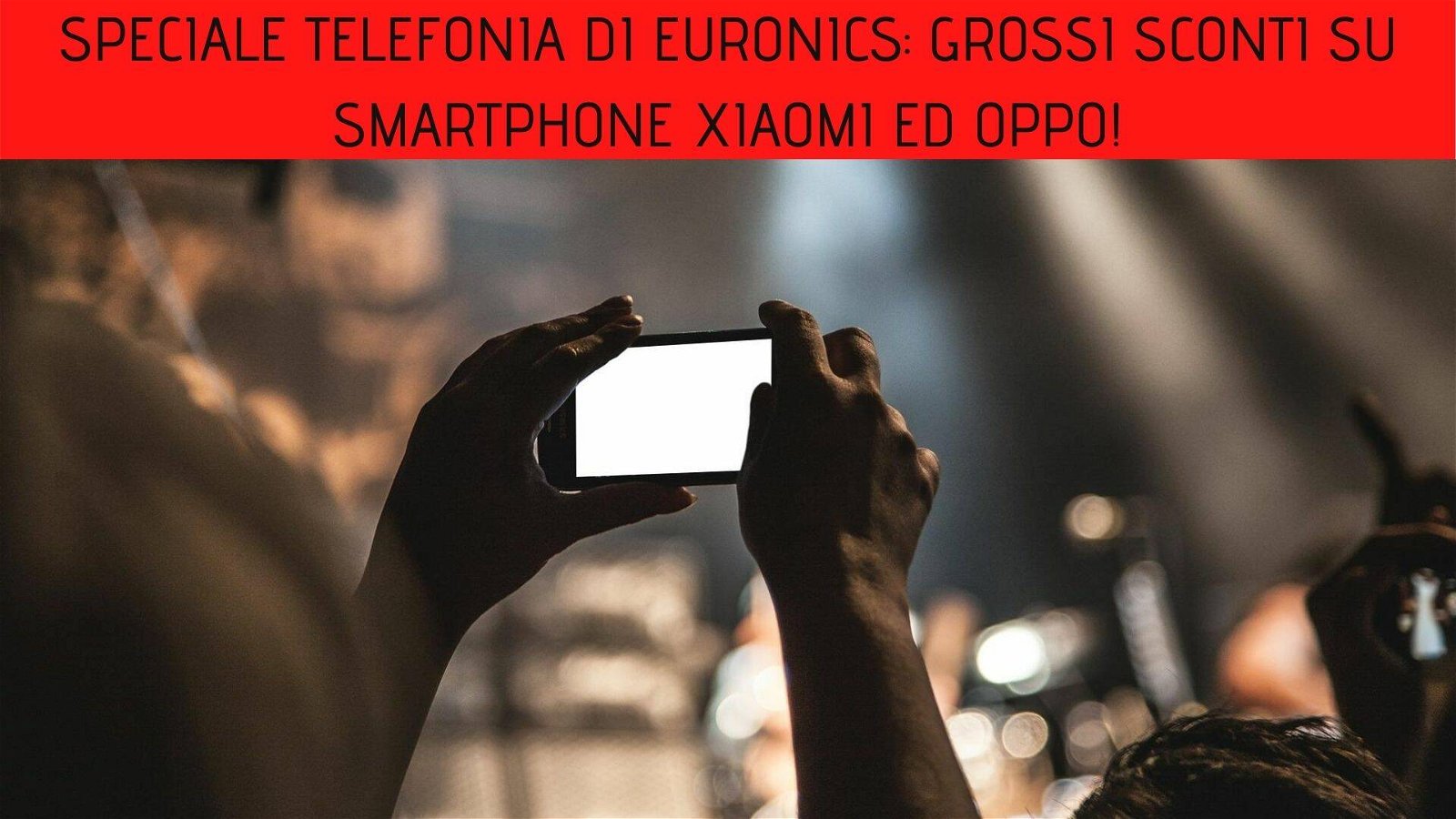 Immagine di Speciale Telefonia di Euronics: grossi sconti su smartphone Xiaomi ed Oppo!