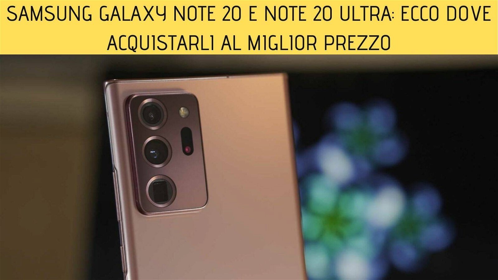 Immagine di Samsung Galaxy Note 20 e Note 20 Ultra: ecco dove acquistarli al miglior prezzo
