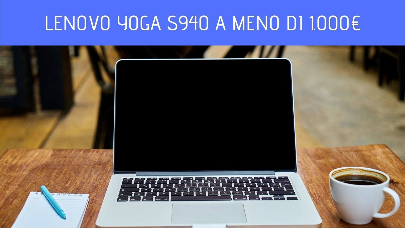 Immagine di Lenovo Yoga S940: 500 euro di sconto su Amazon!