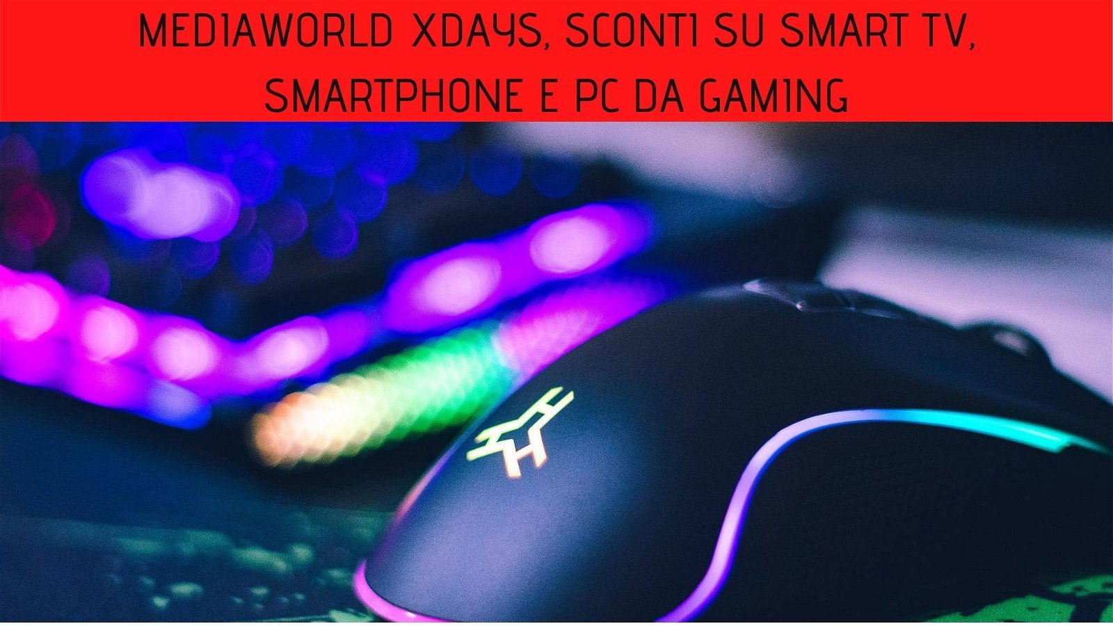 Immagine di MediaWorld XDays: tanti sconti su smart TV, smartphone e PC da gaming!
