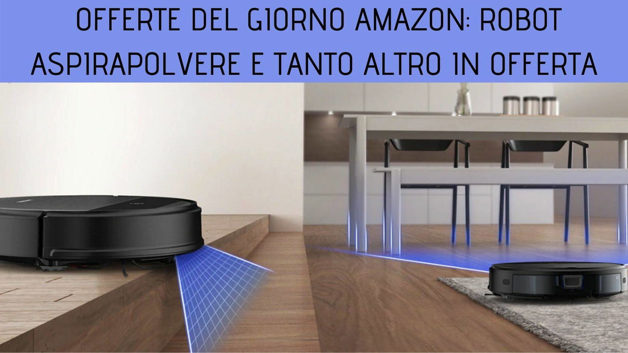 Immagine di Offerte del giorno su Amazon: Robot aspirapolvere e tanto altro in sconto