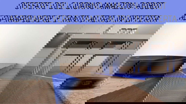 Immagine di Offerte del giorno su Amazon: Robot aspirapolvere e tanto altro in sconto