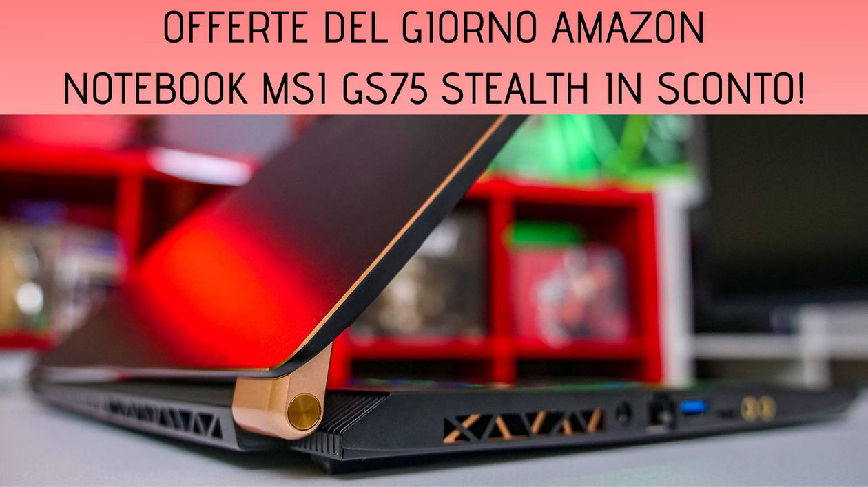 Immagine di Offerte del giorno Amazon: notebook MSI GS75 Stealth in sconto di 400€!