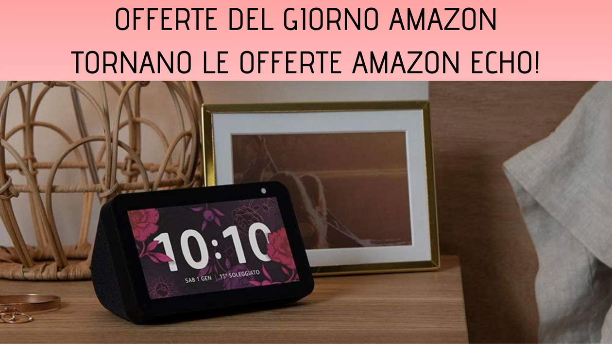 Immagine di Offerte del giorno Amazon: tornano gli sconti sui prodotti Amazon Echo!
