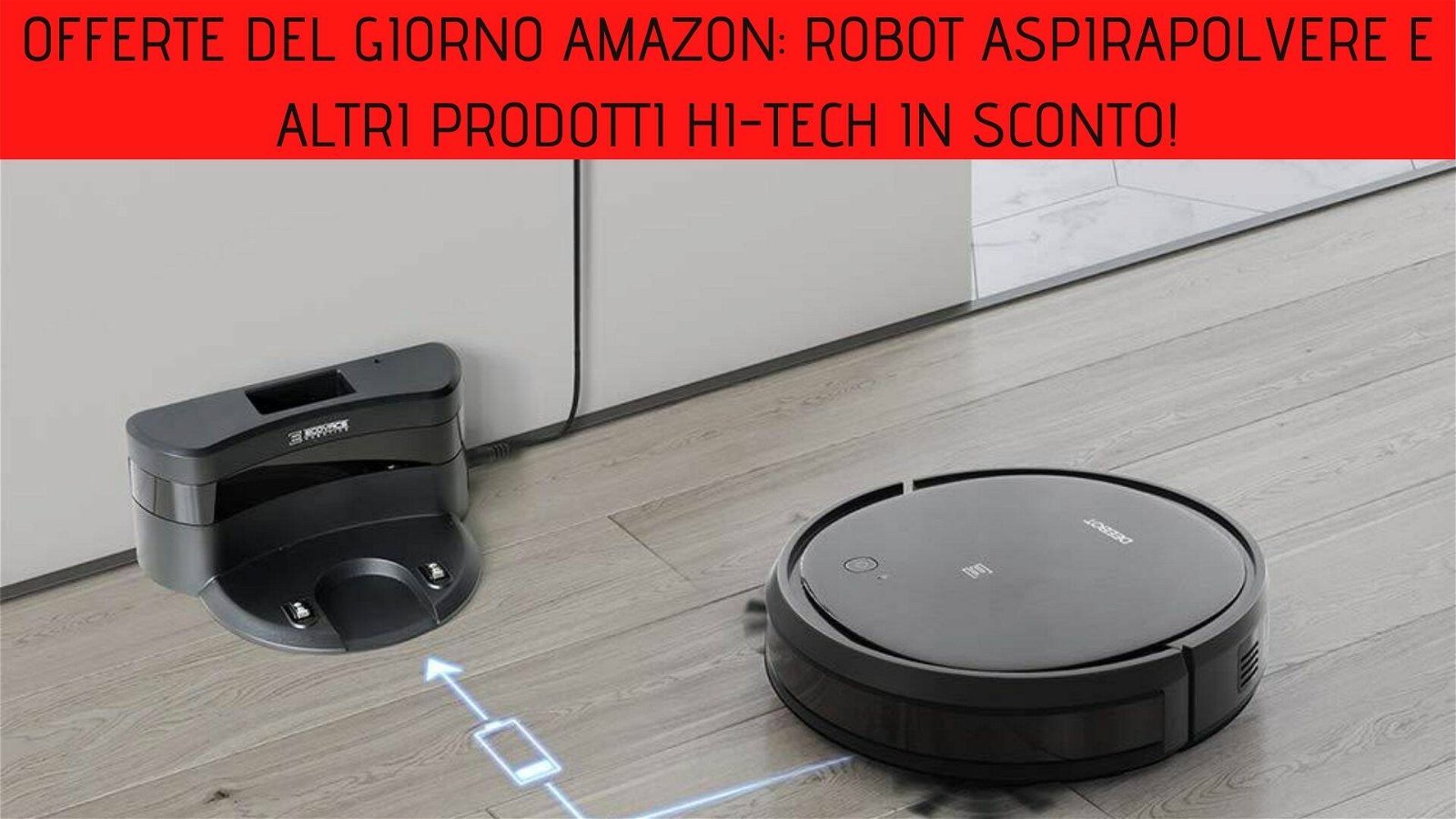 Immagine di Offerte del giorno Amazon: robot aspirapolvere e altri prodotti hi-tech in sconto!