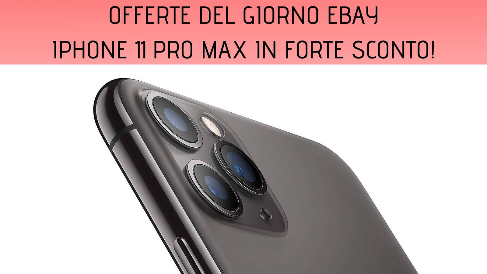 Immagine di Gli imperdibili di eBay: iPhone 11 Pro Max con 450€ di sconto!