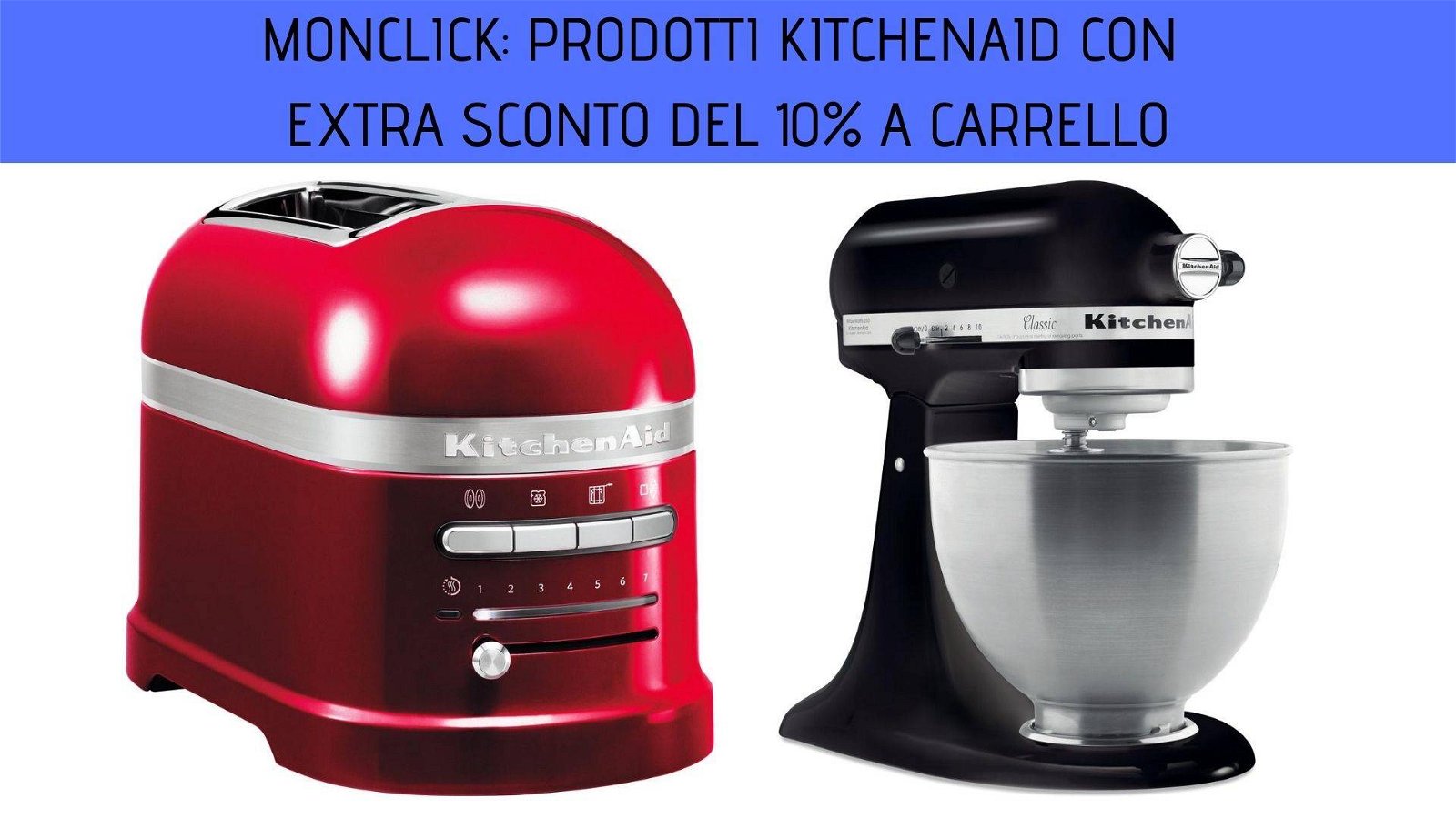 Immagine di Monclick: prodotti KitchenAid con Extra Sconto del 10% a Carrello