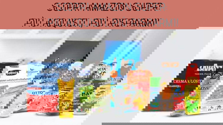 Immagine di Scopri Amazon Super: più acquisti, più risparmi!