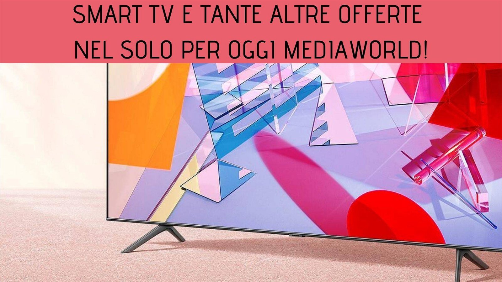 Immagine di Smart TV e tante altre offerte nel Solo per Oggi MediaWorld!