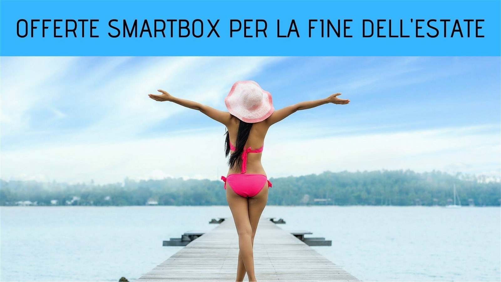 Immagine di Viaggio last minute? Partono le offerte Smartbox per la fine dell'estate!