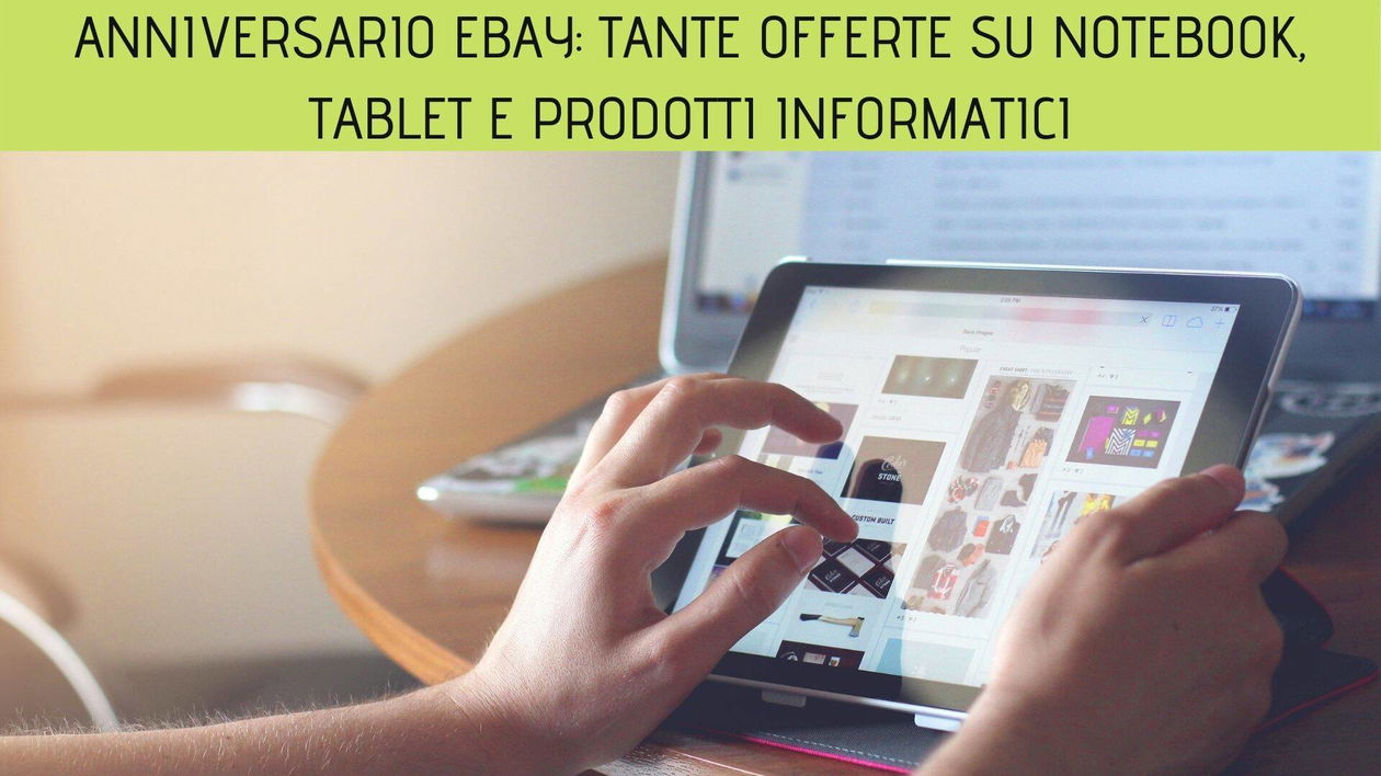 Immagine di Anniversario eBay: tante offerte su notebook, tablet e prodotti informatici