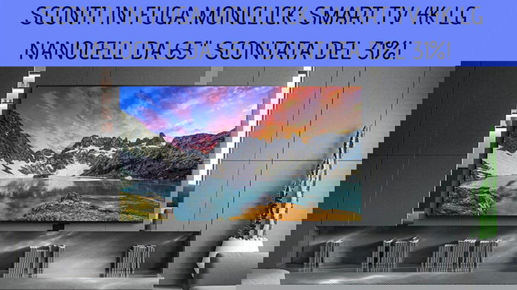 Immagine di Sconti in fuga Monclick: smart TV 4K LG 65NANO816NA da 65" scontata del 31%!