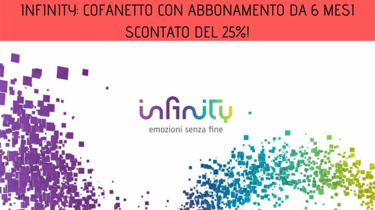 Immagine di Infinity: cofanetto con abbonamento da 6 mesi scontato del 25%!