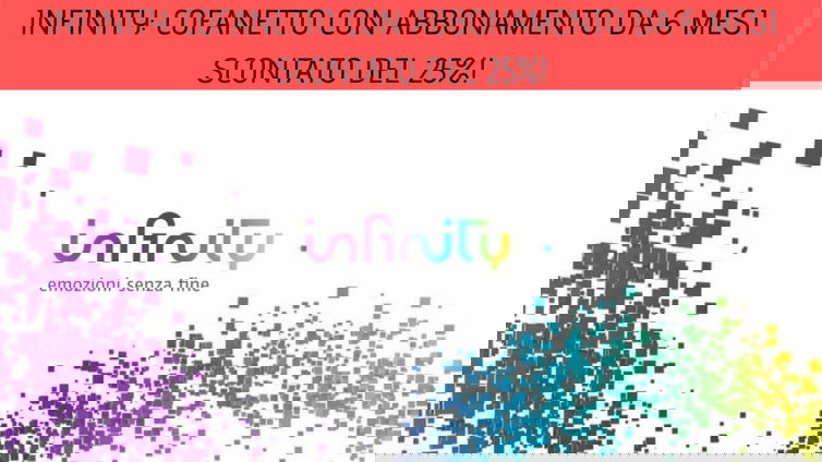 Immagine di Infinity: cofanetto con abbonamento da 6 mesi scontato del 25%!