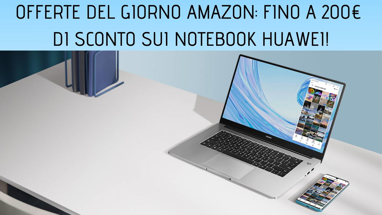Immagine di Offerte del giorno Amazon: notebook Huawei con sconti fino a 200€!