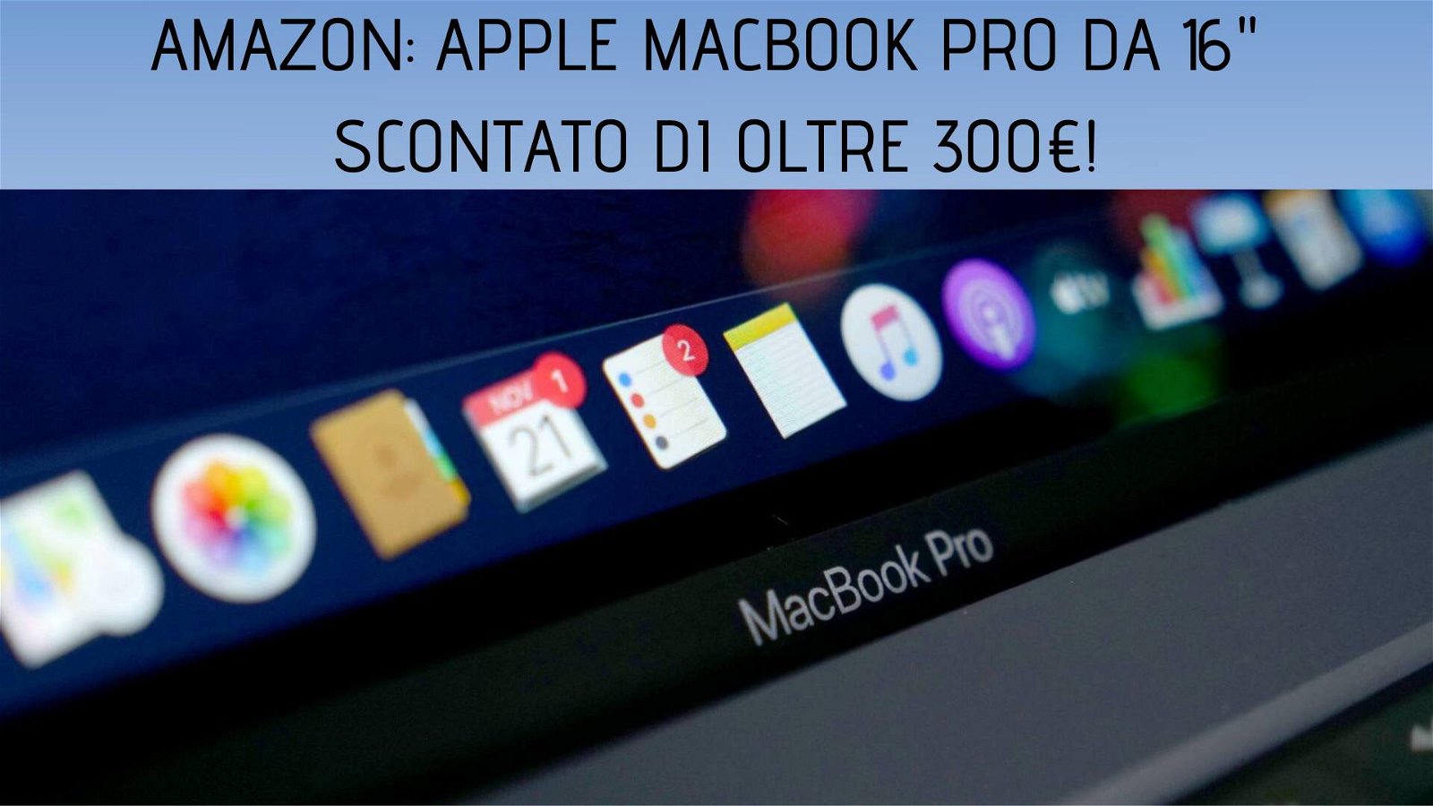 Immagine di Offerte del giorno Amazon: MacBook Pro da 16" scontato di oltre 300€!