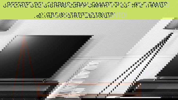 Immagine di Offerte del giorno eBay: Smart TV LG 4K e tanto altro in forte sconto!