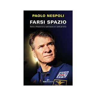 Immagine di Farsi spazio. Storie e riflessioni di un astronauta con i piedi per terra