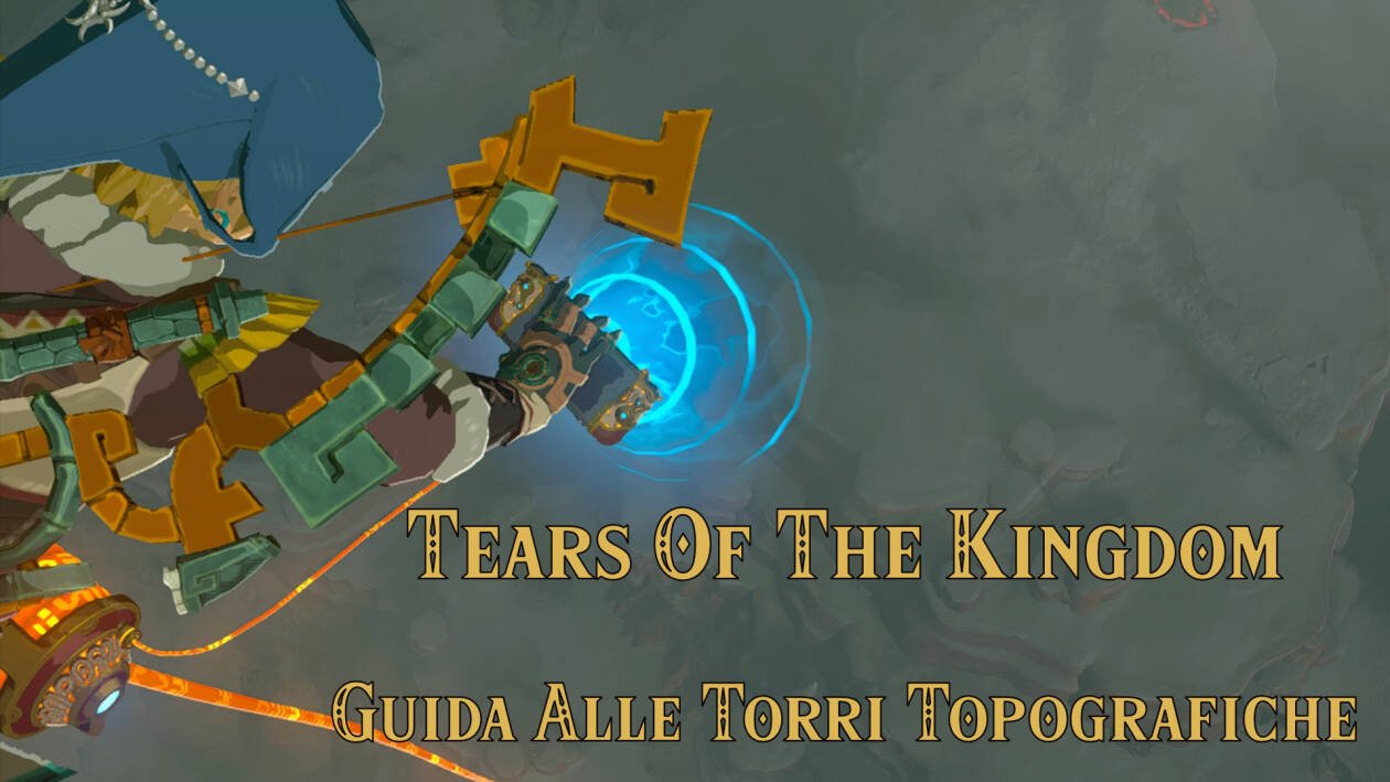 Immagine di The Legend Of Zelda Tears Of The Kingdom | Guida Alle Torri Topografiche